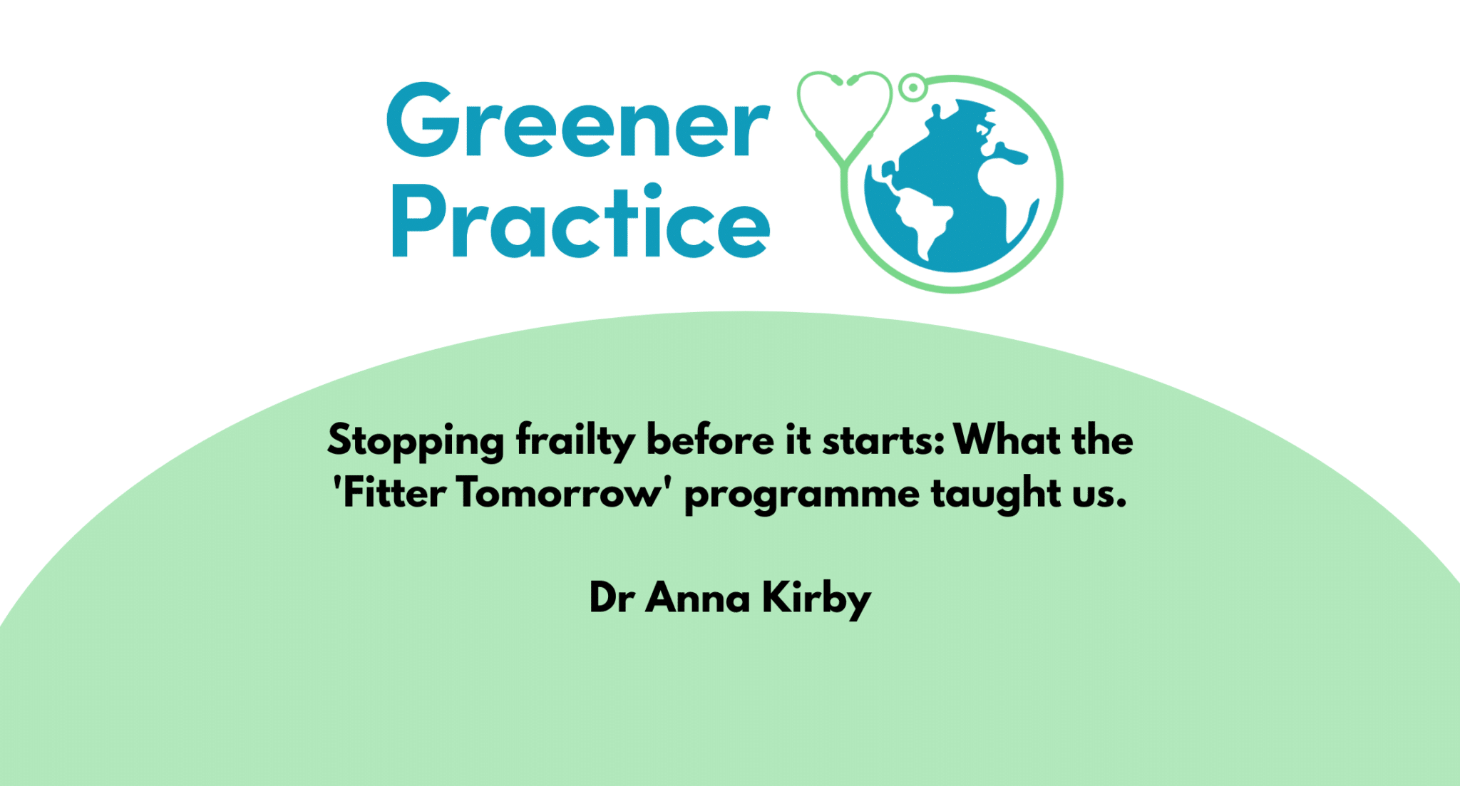 Greener Practice: Stopping frailty before it starts